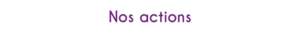 Nos actions